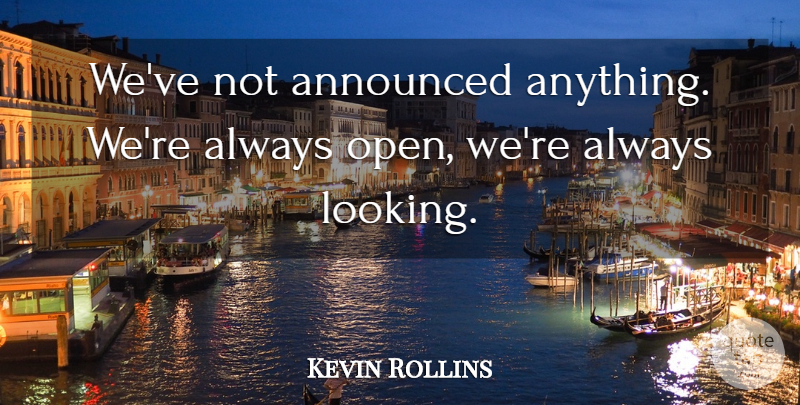 Kevin Rollins Quote About Announced: Weve Not Announced Anything Were...