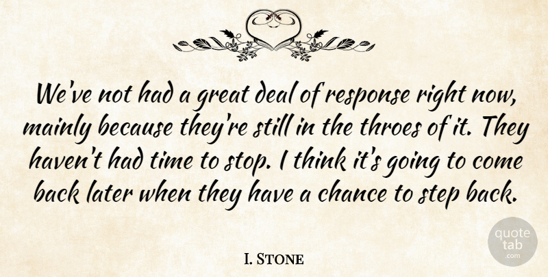 I. Stone Quote About Chance, Deal, Great, Later, Mainly: Weve Not Had A Great...