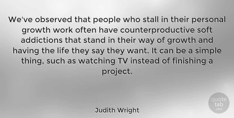 Judith Wright Quote About Life, Simple, People: Weve Observed That People Who...