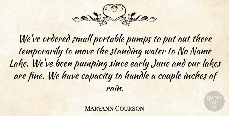 Maryann Courson Quote About Capacity, Couple, Early, Handle, Inches: Weve Ordered Small Portable Pumps...