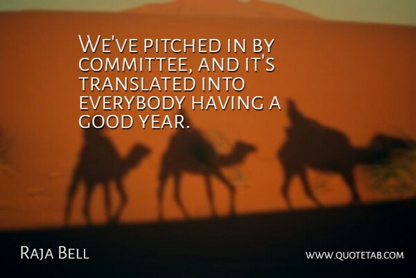 Raja Bell Quote About Everybody, Good, Translated: Weve Pitched In By Committee...
