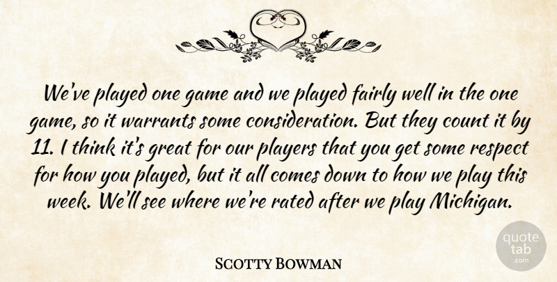Scotty Bowman Quote About Count, Fairly, Game, Great, Played: Weve Played One Game And...