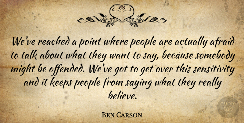 Ben Carson Quote About Afraid, Keeps, Might, People, Point: Weve Reached A Point Where...