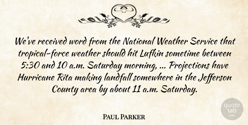 Paul Parker Quote About Area, County, Force, Hit, Hurricane: Weve Received Word From The...