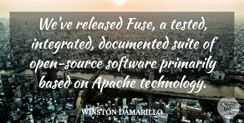 Winston Damarillo Quote About Based, Documented, Primarily, Released, Software: Weve Released Fuse A Tested...