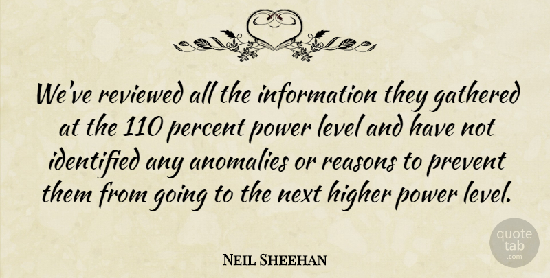 Neil Sheehan Quote About Gathered, Higher, Identified, Information, Level: Weve Reviewed All The Information...