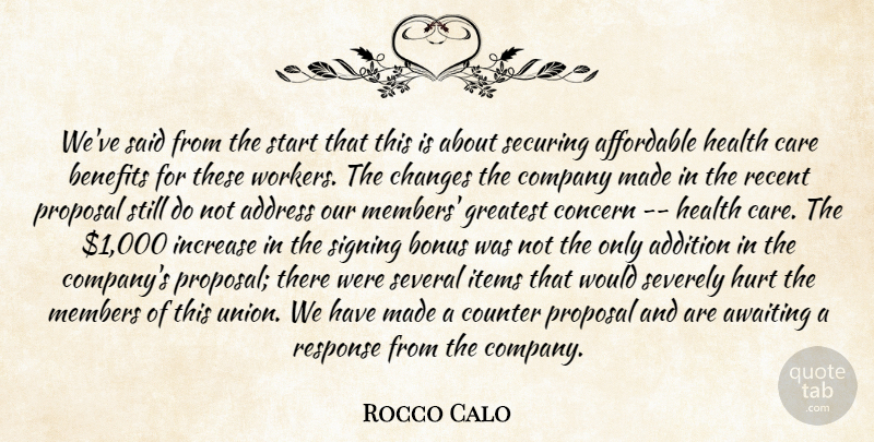 Rocco Calo Quote About Addition, Address, Affordable, Benefits, Bonus: Weve Said From The Start...