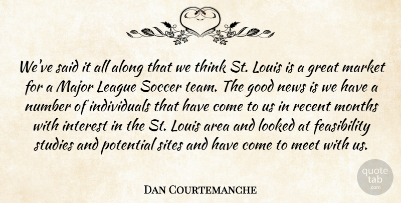 Dan Courtemanche Quote About Along, Area, Good, Great, Interest: Weve Said It All Along...
