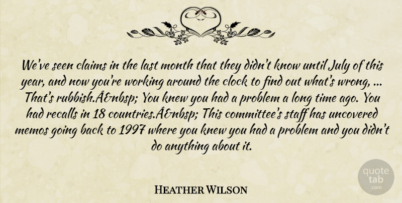 Heather Wilson Quote About Claims, Clock, July, Knew, Last: Weve Seen Claims In The...