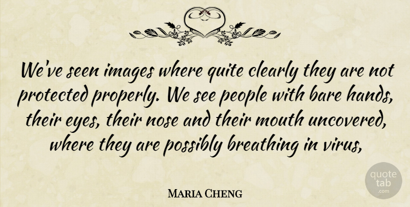 Maria Cheng Quote About Bare, Breathing, Clearly, Eyes, Images: Weve Seen Images Where Quite...