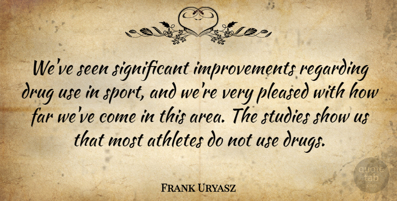 Frank Uryasz Quote About Athletes, Far, Pleased, Regarding, Seen: Weve Seen Significant Improvements Regarding...