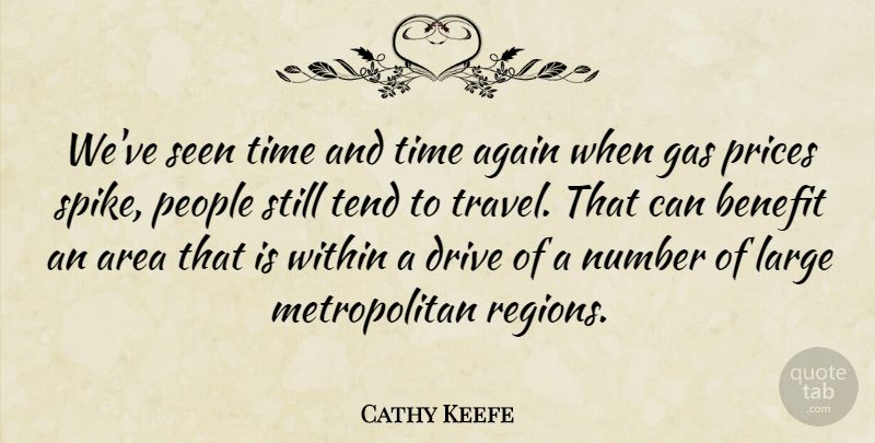 Cathy Keefe Quote About Again, Area, Benefit, Drive, Gas: Weve Seen Time And Time...