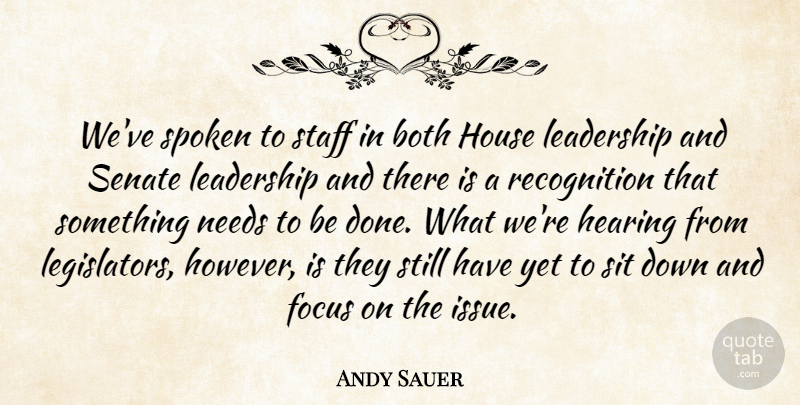 Andy Sauer Quote About Both, Focus, Hearing, House, Leadership: Weve Spoken To Staff In...