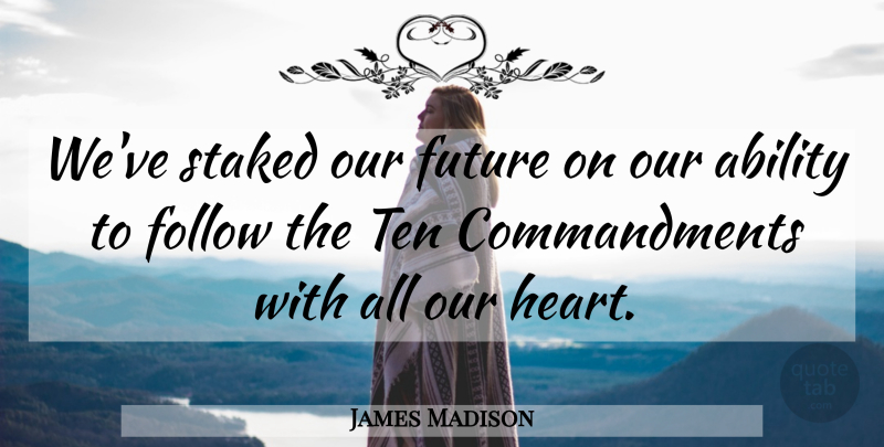 James Madison Quote About 4th Of July, Heart, Our Future: Weve Staked Our Future On...