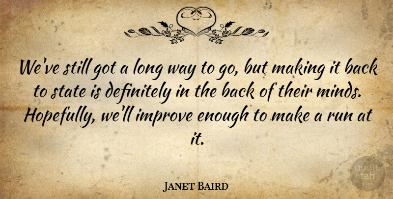 Janet Baird Quote About Definitely, Improve, Run, State: Weve Still Got A Long...