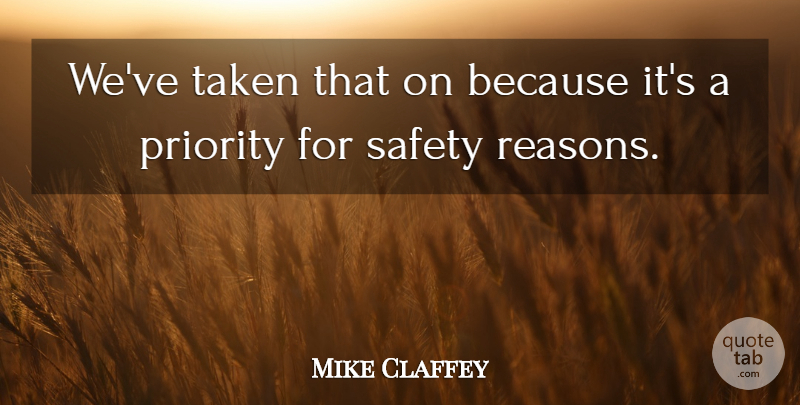 Mike Claffey Quote About Priority, Safety, Taken: Weve Taken That On Because...