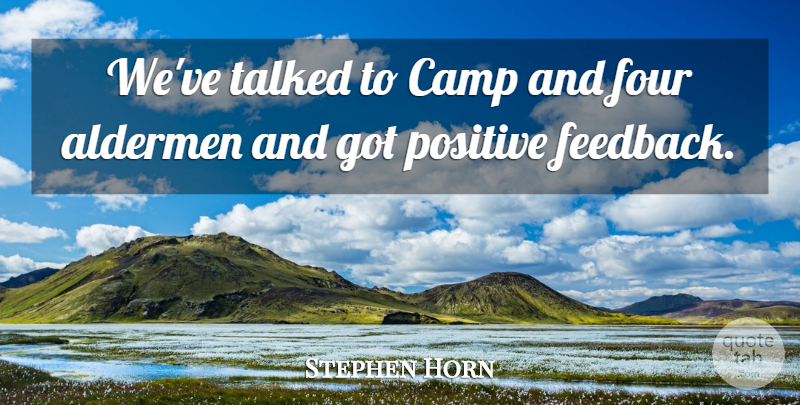 Stephen Horn Quote About Camp, Four, Positive, Talked: Weve Talked To Camp And...