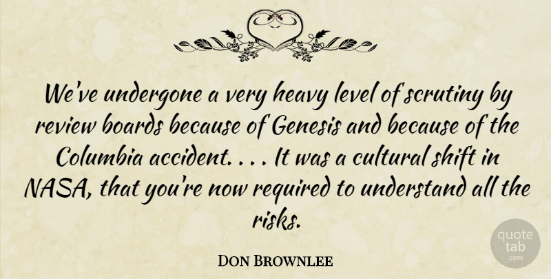 Don Brownlee Quote About Boards, Columbia, Cultural, Genesis, Heavy: Weve Undergone A Very Heavy...