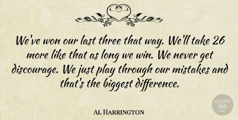 Al Harrington Quote About Biggest, Last, Mistakes, Three, Won: Weve Won Our Last Three...
