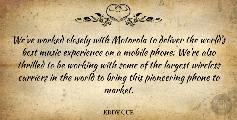 Eddy Cue Quote About Best, Bring, Carriers, Closely, Deliver: Weve Worked Closely With Motorola...