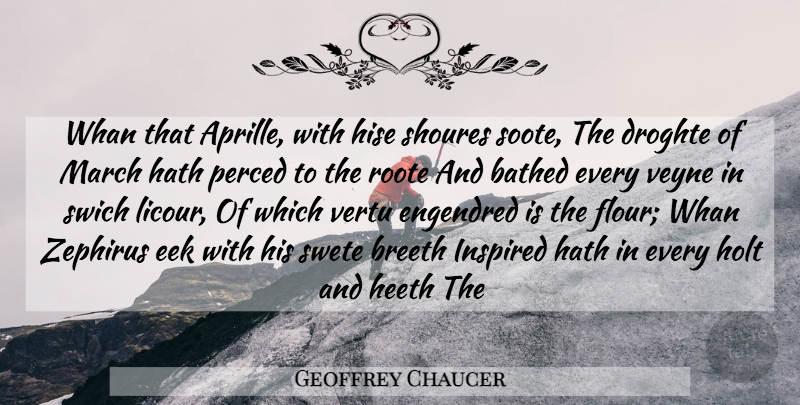 Geoffrey Chaucer Quote About Hath, Inspired, March: Whan That Aprille With Hise...