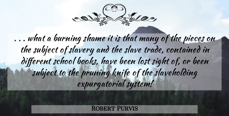 Robert Purvis Quote About Book, School, Knives: What A Burning Shame It...