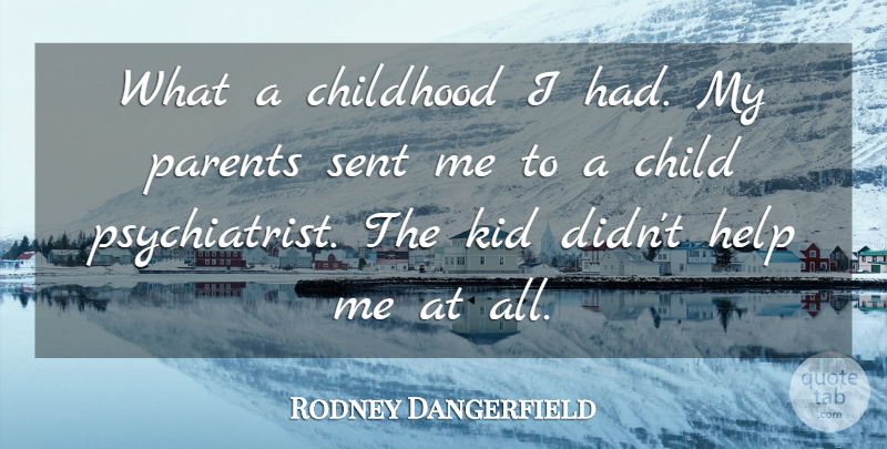 Rodney Dangerfield Quote About Children, Kids, Childhood: What A Childhood I Had...