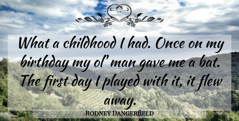 Rodney Dangerfield Quote About Men, Childhood, My Birthday: What A Childhood I Had...