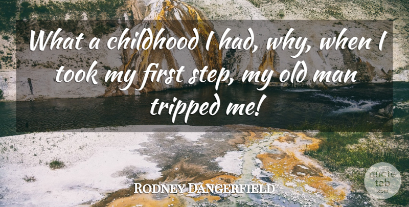 Rodney Dangerfield Quote About Men, Childhood, Firsts: What A Childhood I Had...