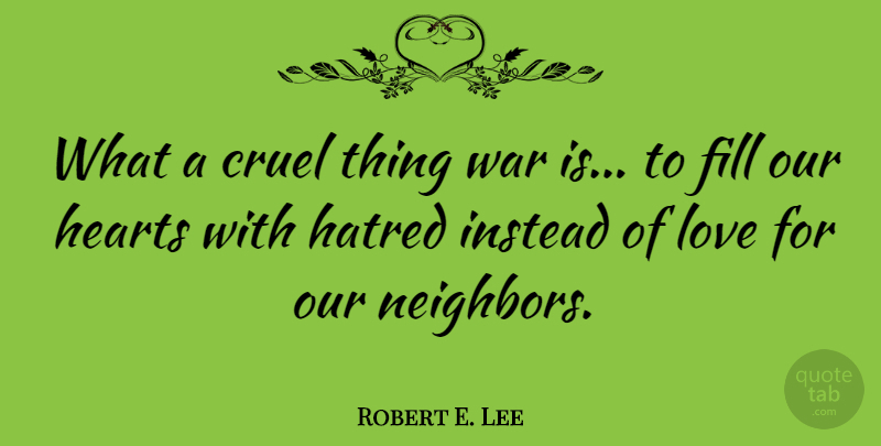 Robert E. Lee Quote About Peace, War, Heart: What A Cruel Thing War...