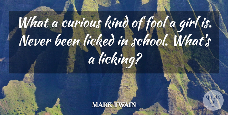 Mark Twain Quote About Girl, School, Licking: What A Curious Kind Of...