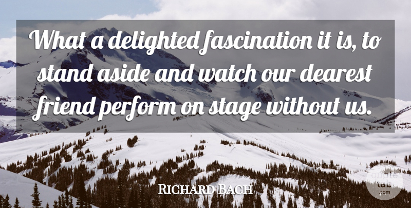 Richard Bach Quote About Fascination, Watches, Stage: What A Delighted Fascination It...