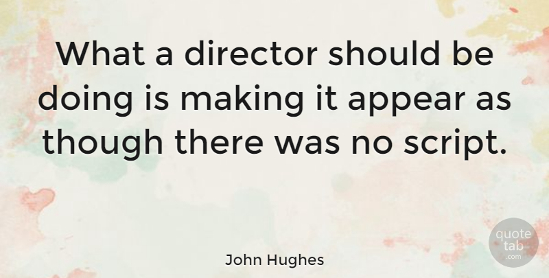 John Hughes Quote About Though: What A Director Should Be...