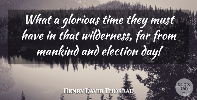 Henry David Thoreau Quote About Time, Politics, Election: What A Glorious Time They...