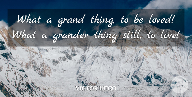 Victor Hugo Quote About Love, Wisdom, Stills: What A Grand Thing To...