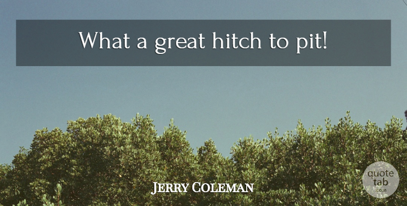 Jerry Coleman Quote About Funny, Baseball, Humor: What A Great Hitch To...