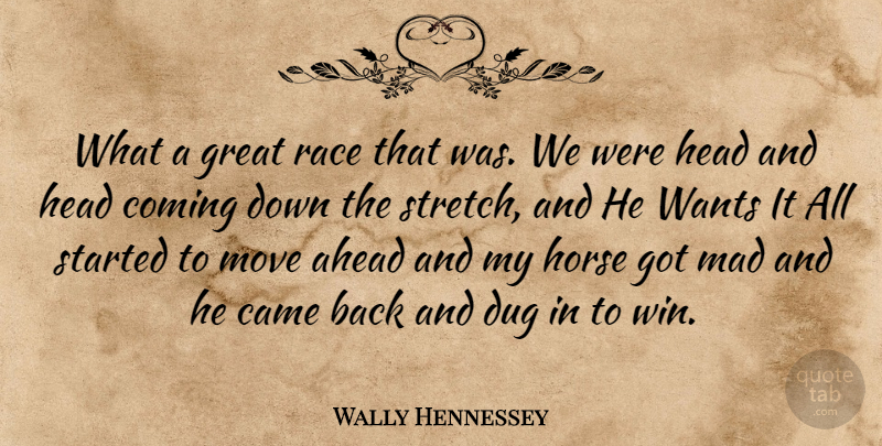 Wally Hennessey Quote About Ahead, Came, Coming, Dug, Great: What A Great Race That...