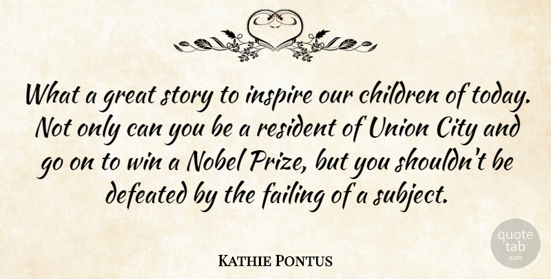 Kathie Pontus Quote About Children, City, Defeated, Failing, Great: What A Great Story To...