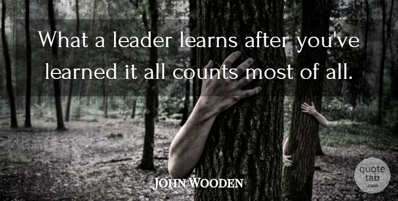 John Wooden Quote About Leader: What A Leader Learns After...