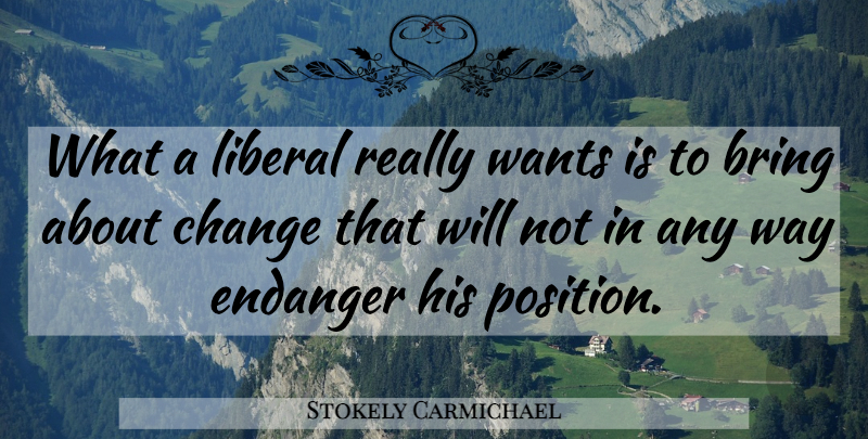 Stokely Carmichael Quote About Cynical, Democracy, Want: What A Liberal Really Wants...