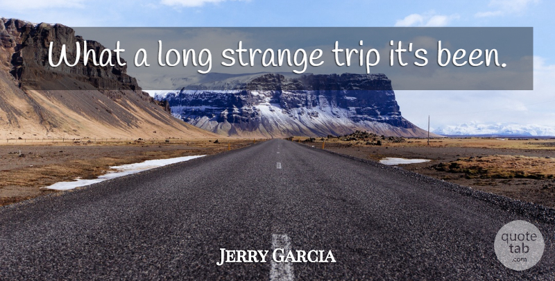 Jerry Garcia Quote About Expression, Long, Strange: What A Long Strange Trip...
