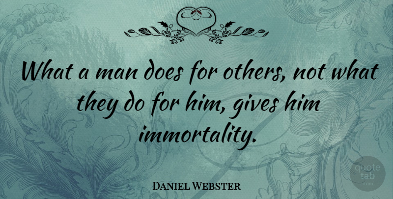 Daniel Webster Quote About Man: What A Man Does For...