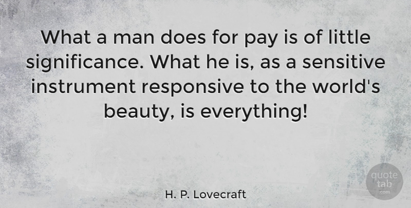 H. P. Lovecraft Quote About Men, World, Littles: What A Man Does For...