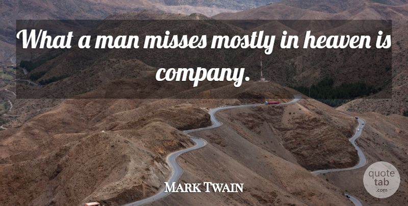 Mark Twain Quote About Funny, Clever, Men: What A Man Misses Mostly...