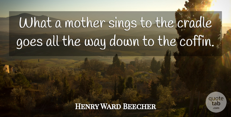 Henry Ward Beecher Quote About Mother, War, Being A Mom: What A Mother Sings To...