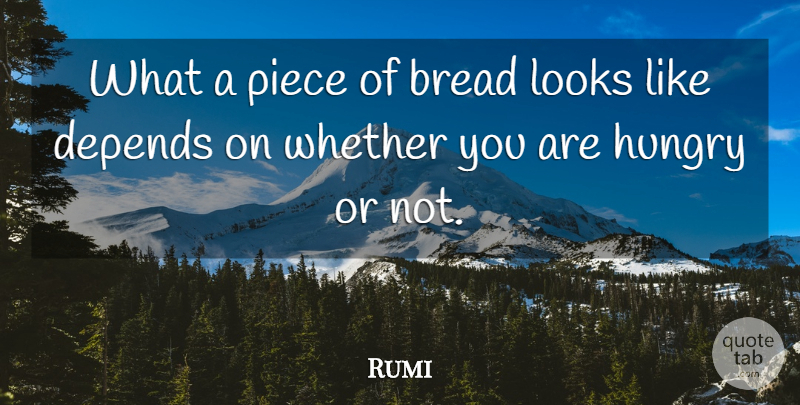 Rumi Quote About Bread, Looks, Pieces: What A Piece Of Bread...