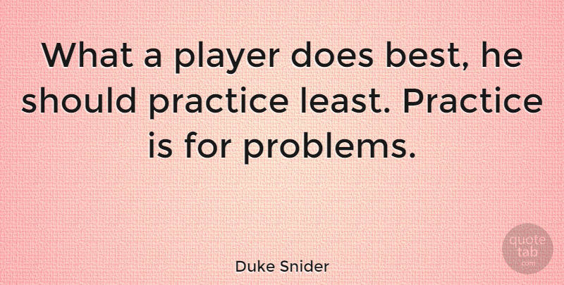 Duke Snider Quote About Baseball, Player, Practice: What A Player Does Best...