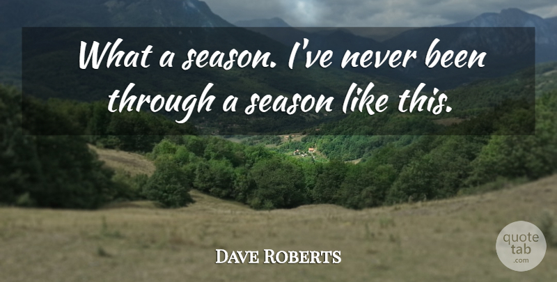Dave Roberts Quote About Season: What A Season Ive Never...