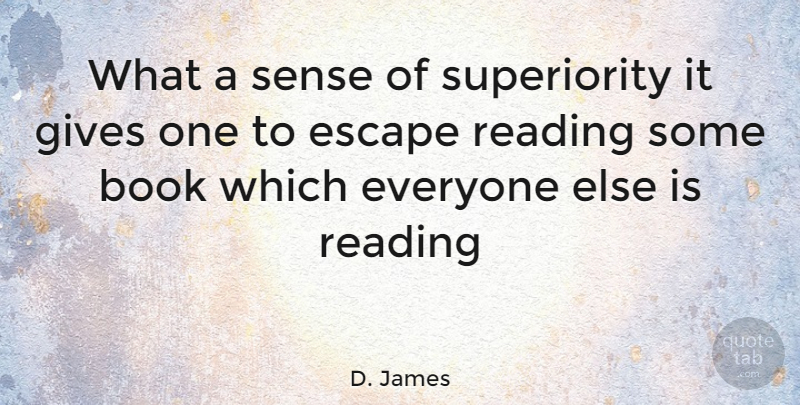 D. James Quote About Book, Escape, Gives, Reading: What A Sense Of Superiority...