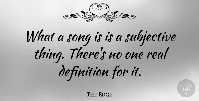 The Edge Quote About Definition, Song, Subjective: What A Song Is Is...